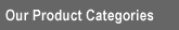 Our Product Categories